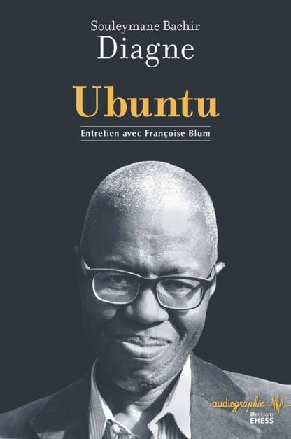 Couverture du livre « Ubuntu. Entretien avec Françoise Blum » de Souleymane Bachir Diagne – philosophie africaine, ubuntu et humanisme, Éditions