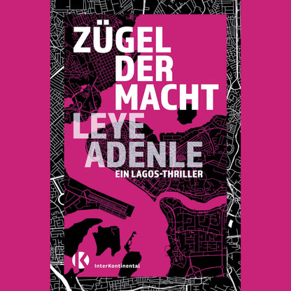 Zügel der Macht von Leye Adenle – Buchcover des Lagos-Thrillers, pinkes Cover mit Stadtplan-Motiv, InterKontinental Verlag, 360 Seiten